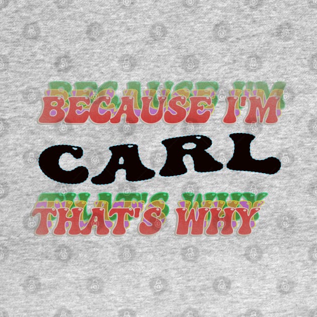 BECAUSE I AM CARL - THAT'S WHY by elSALMA